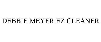 DEBBIE MEYER EZ CLEANER