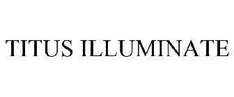 TITUS ILLUMINATE