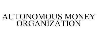 AUTONOMOUS MONEY ORGANIZATION