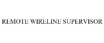 REMOTE WIRELINE SUPERVISOR