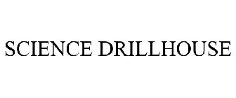 SCIENCE DRILLHOUSE