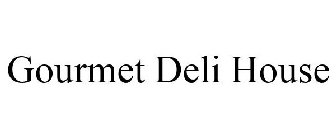 GOURMET DELI HOUSE