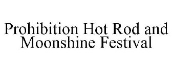 PROHIBITION HOT ROD AND MOONSHINE FESTIVAL