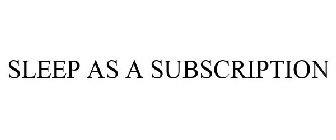 SLEEP AS A SUBSCRIPTION