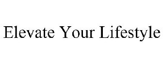 ELEVATE YOUR LIFESTYLE