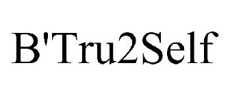 B'TRU2SELF