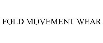 FOLD MOVEMENT WEAR