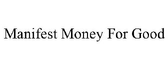 MANIFEST MONEY FOR GOOD