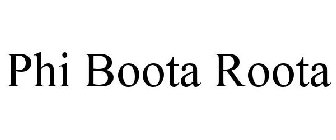 PHI BOOTA ROOTA