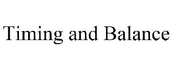 TIMING AND BALANCE