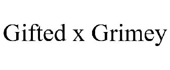 GIFTED X GRIMEY