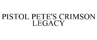 PISTOL PETE'S CRIMSON LEGACY