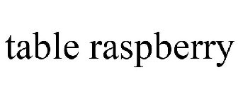 TABLE RASPBERRY