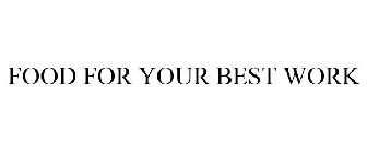 FOOD FOR YOUR BEST WORK