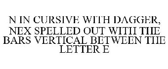 N IN CURSIVE WITH DAGGER, NEX SPELLED OUT WITH THE BARS VERTICAL BETWEEN THE LETTER E