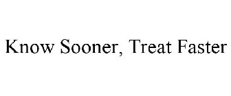 KNOW SOONER, TREAT FASTER