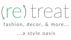 RE TREAT FASHION, DECOR, & MORE ... ...A STYLE OASIS