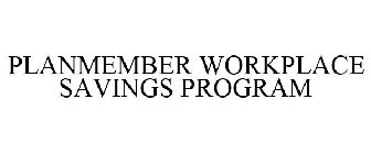 PLANMEMBER WORKPLACE SAVINGS PROGRAM