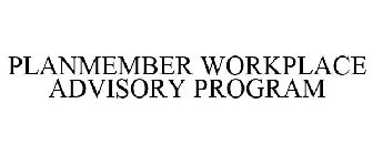 PLANMEMBER WORKPLACE ADVISORY PROGRAM