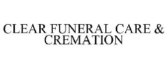 CLEAR FUNERAL CARE & CREMATION