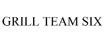 GRILL TEAM SIX