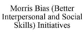 MORRIS BIAS (BETTER INTERPERSONAL AND SOCIAL SKILLS) INITIATIVES
