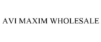 AVI MAXIM WHOLESALE