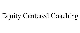 EQUITY-CENTERED COACHING