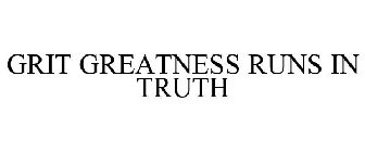 GRIT GREATNESS RUNS IN TRUTH