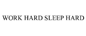 WORK HARD SLEEP HARD