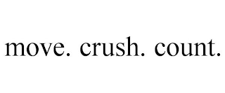 MOVE. CRUSH. COUNT.