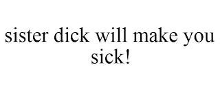 SISTER DICK WILL MAKE YOU SICK!