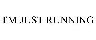 I'M JUST RUNNING