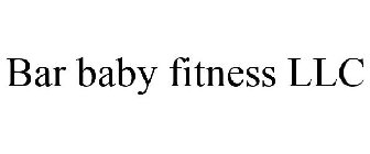 BAR BABY FITNESS LLC