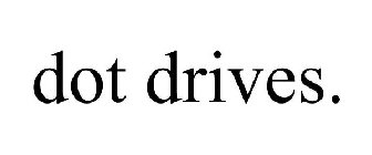 DOT DRIVES.