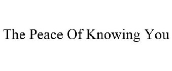 THE PEACE OF KNOWING YOU
