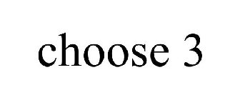 CHOOSE 3