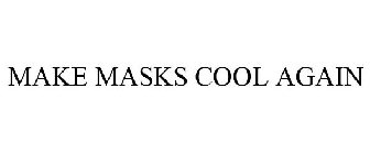 MAKE MASKS COOL AGAIN