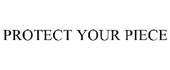PROTECT YOUR PIECE