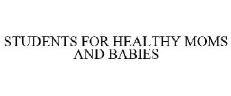 STUDENTS FOR HEALTHY MOMS AND BABIES