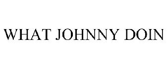WHAT JOHNNY DOIN