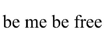 BE ME BE FREE
