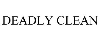 DEADLY CLEAN