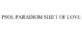PSOL PARADIGM SHIFT OF LOVE