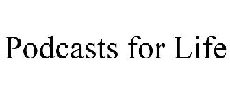 PODCASTS FOR LIFE