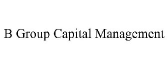 B GROUP CAPITAL MANAGEMENT