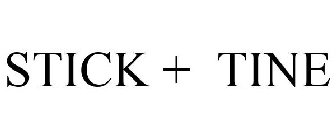 STICK + TINE