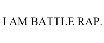 I AM BATTLE RAP.