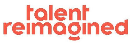 TALENT REIMAGINED