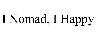 I NOMAD, I HAPPY